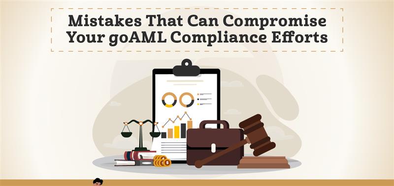 Mistakes That Can Compromise Your goAML Compliance Efforts